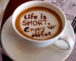 Life is short coffee